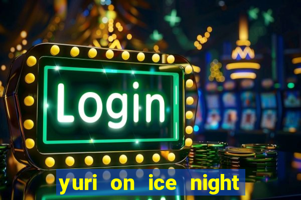 yuri on ice night in barcelona